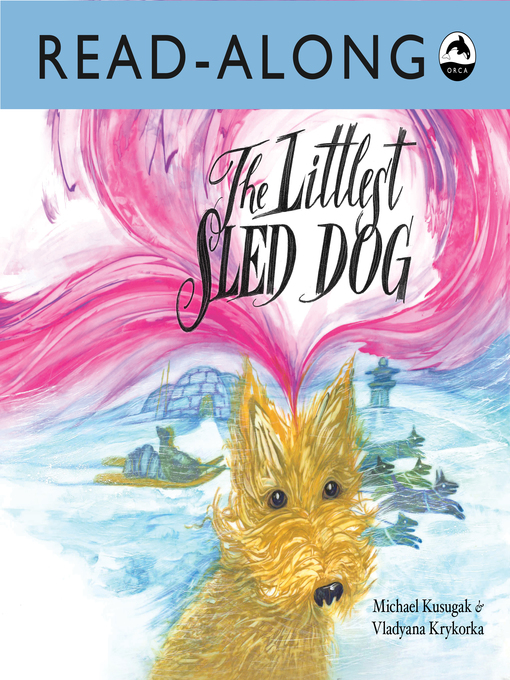 Title details for The Littlest Sled Dog Read-Along by Michael Kusugak - Available